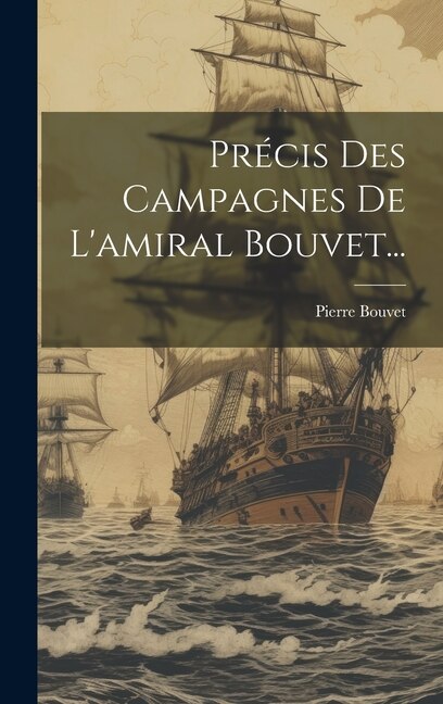 Couverture_Précis Des Campagnes De L'amiral Bouvet...