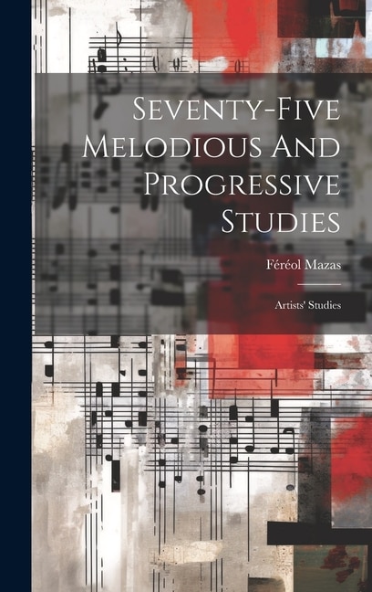 Seventy-five Melodious And Progressive Studies: Artists' Studies