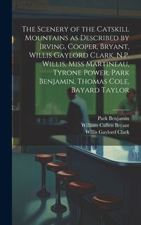 Front cover_The Scenery of the Catskill Mountains as Described by Irving, Cooper, Bryant, Willis Gaylord Clark, N.P. Willis, Miss Martineau, Tyrone Power, Park Benjamin, Thomas Cole, Bayard Taylor