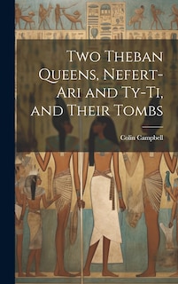 Front cover_Two Theban Queens, Nefert-ari and Ty-ti, and Their Tombs