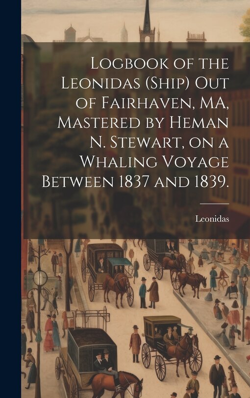 Front cover_Logbook of the Leonidas (Ship) out of Fairhaven, MA, Mastered by Heman N. Stewart, on a Whaling Voyage Between 1837 and 1839.