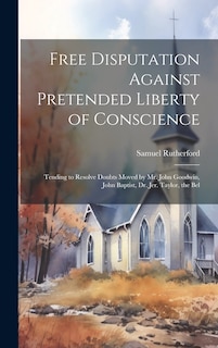 Front cover_Free Disputation Against Pretended Liberty of Conscience