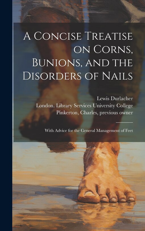 Front cover_A Concise Treatise on Corns, Bunions, and the Disorders of Nails [electronic Resource]