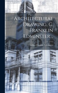 Couverture_Architectural Drawing, C. Franklin Edminster ..