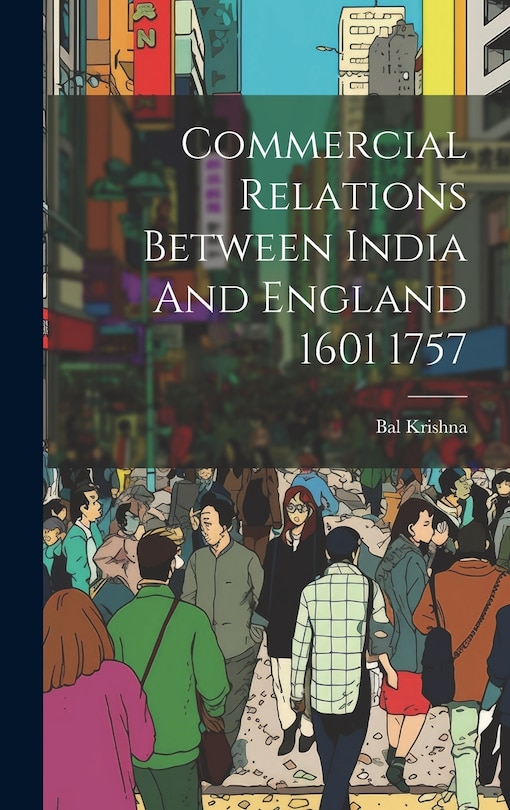Front cover_Commercial Relations Between India And England 1601 1757