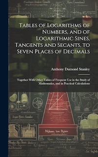 Front cover_Tables of Logarithms of Numbers, and of Logarithmic Sines, Tangents and Secants, to Seven Places of Decimals