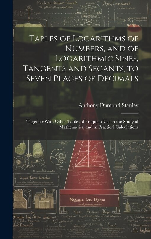 Front cover_Tables of Logarithms of Numbers, and of Logarithmic Sines, Tangents and Secants, to Seven Places of Decimals