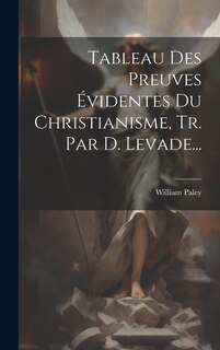 Couverture_Tableau Des Preuves Évidentes Du Christianisme, Tr. Par D. Levade...