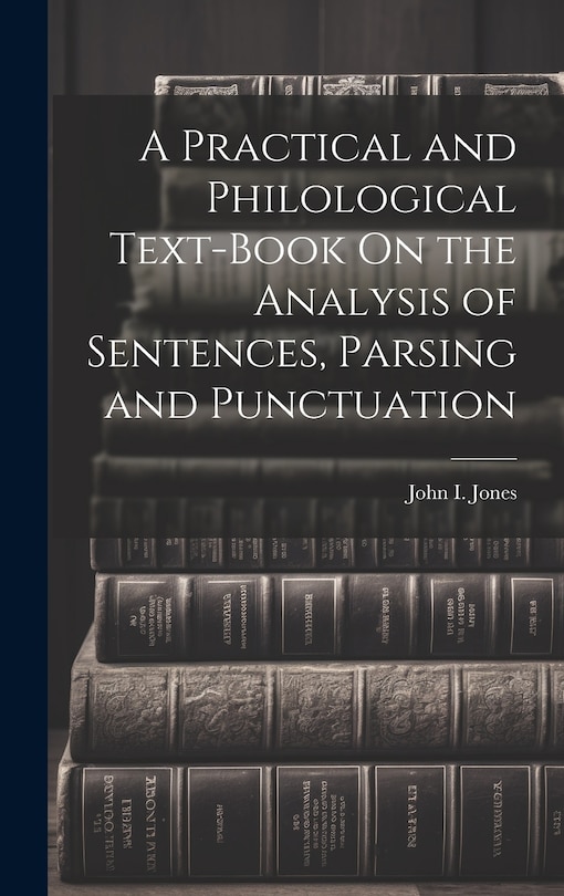 Front cover_A Practical and Philological Text-Book On the Analysis of Sentences, Parsing and Punctuation