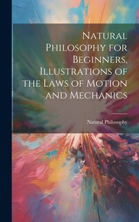 Front cover_Natural Philosophy for Beginners, Illustrations of the Laws of Motion and Mechanics