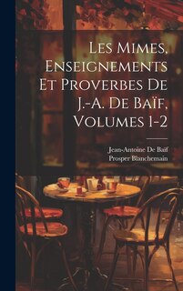Couverture_Les Mimes, Enseignements Et Proverbes De J.-A. De Baïf, Volumes 1-2