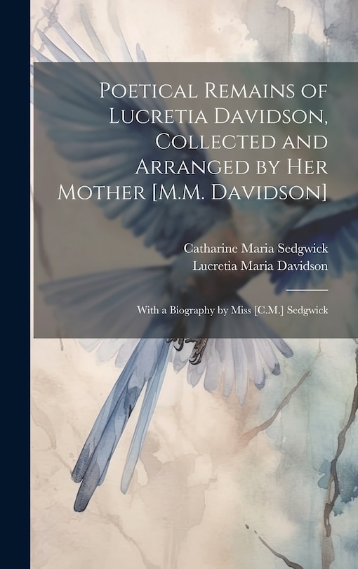Front cover_Poetical Remains of Lucretia Davidson, Collected and Arranged by Her Mother [M.M. Davidson]