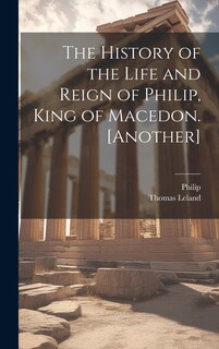 Front cover_The History of the Life and Reign of Philip, King of Macedon. [Another]