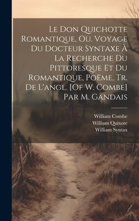 Couverture_Le Don Quichotte Romantique, Ou. Voyage Du Docteur Syntaxe À La Recherche Du Pittoresque Et Du Romantique, Poëme, Tr. De L'angl. [Of W. Combe] Par M. Gandais