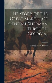 Front cover_The Story of the Great March [Of General Sherman Through Georgia]