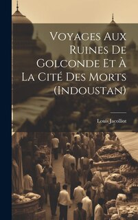 Couverture_Voyages Aux Ruines De Golconde Et À La Cité Des Morts (Indoustan)