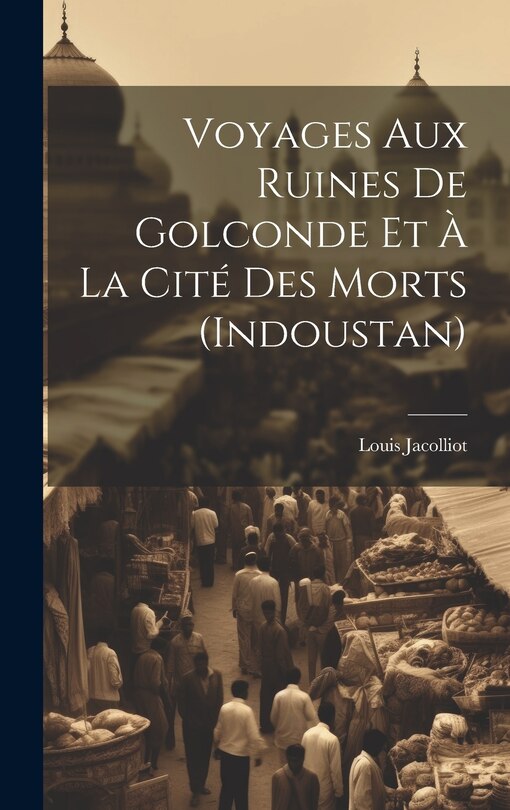 Couverture_Voyages Aux Ruines De Golconde Et À La Cité Des Morts (Indoustan)
