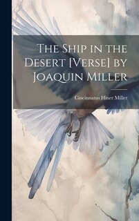 Front cover_The Ship in the Desert [Verse] by Joaquin Miller