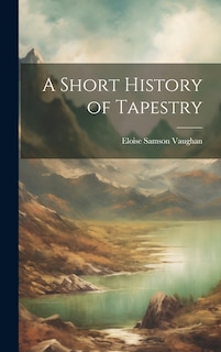 Front cover_A Short History of Tapestry