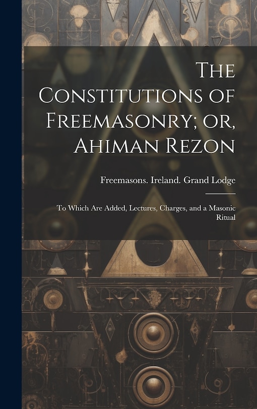 Front cover_The Constitutions of Freemasonry; or, Ahiman Rezon
