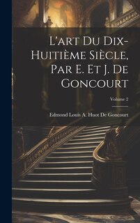 Couverture_L'art Du Dix-Huitième Siècle, Par E. Et J. De Goncourt; Volume 2