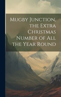Couverture_Mugby Junction, the Extra Christmas Number of All the Year Round