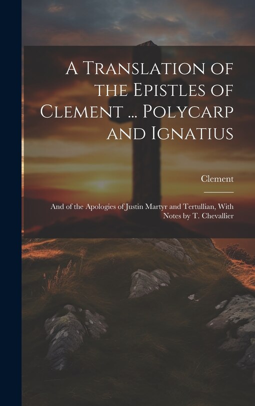 Couverture_A Translation of the Epistles of Clement ... Polycarp and Ignatius