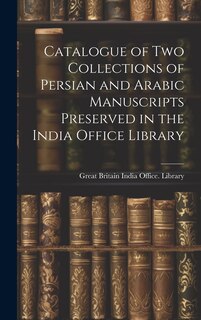 Couverture_Catalogue of two Collections of Persian and Arabic Manuscripts Preserved in the India Office Library