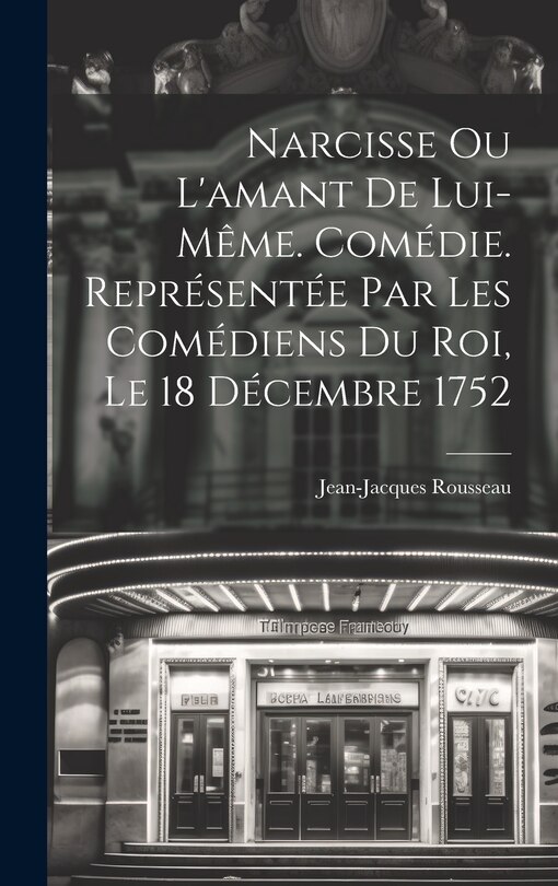 Front cover_Narcisse ou L'amant de lui-même. Comédie. Représentée par les comédiens du Roi, le 18 décembre 1752