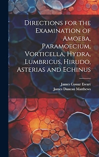 Front cover_Directions for the Examination of Amoeba, Paramoecium, Vorticella, Hydra, Lumbricus, Hirudo, Asterias and Echinus