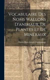 Couverture_Vocabulaire Des Noms Wallons D'animaux, De Plantes Et De Minéraux