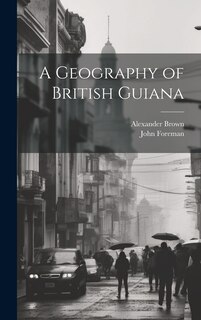 Front cover_A Geography of British Guiana