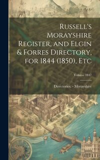 Couverture_Russell's Morayshire Register, and Elgin & Forres Directory, for 1844 (1850), etc; Volume 1847