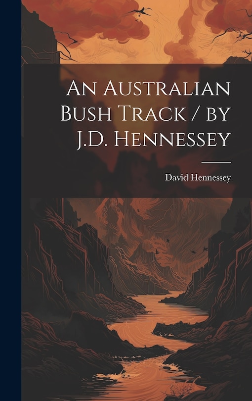 Front cover_An Australian Bush Track / by J.D. Hennessey