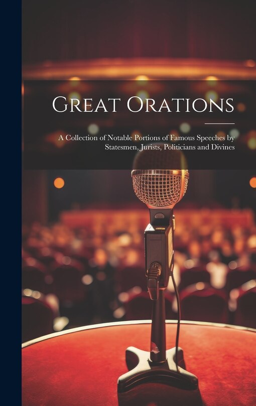 Couverture_Great Orations; a Collection of Notable Portions of Famous Speeches by Statesmen, Jurists, Politicians and Divines