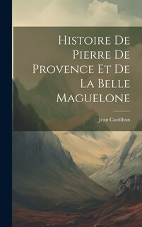 Front cover_Histoire de Pierre de Provence et de la belle Maguelone