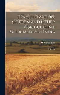 Tea Cultivation, Cotton and Other Agricultural Experiments in India: A Review