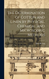 The Determination of Cotton and Linen by Physical, Chemical and Microscopic Methods