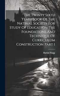Couverture_The Twinty Sixth YearkBook Of The Natinal Society For Study Of Education The Foundations And Technique Of Curriculum Construction Part 1