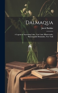 Dalmaqua; a Legend of Aowasting Lake, Near Lake Minnewaska, Shawangunk Mountains, New York