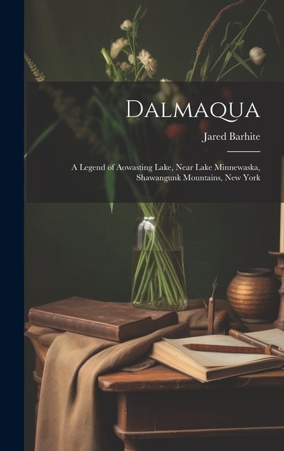 Dalmaqua; a Legend of Aowasting Lake, Near Lake Minnewaska, Shawangunk Mountains, New York