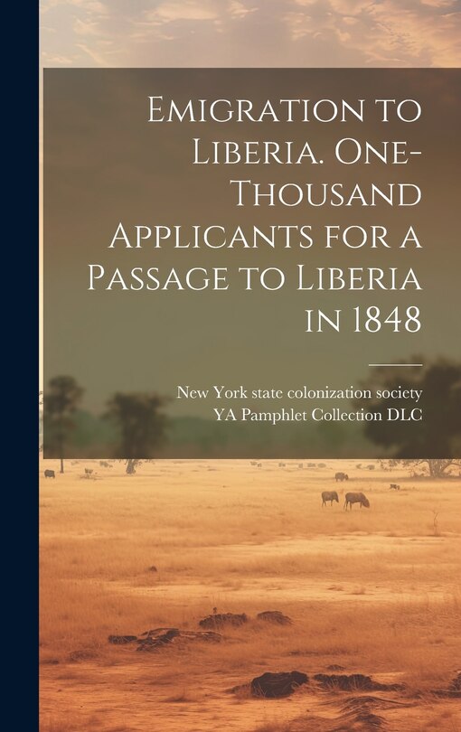Front cover_Emigration to Liberia. One-thousand Applicants for a Passage to Liberia in 1848