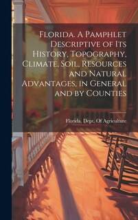 Couverture_Florida. A Pamphlet Descriptive of its History, Topography, Climate, Soil, Resources and Natural Advantages, in General and by Counties