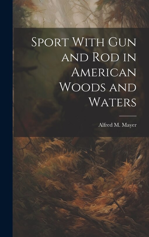Couverture_Sport With gun and rod in American Woods and Waters