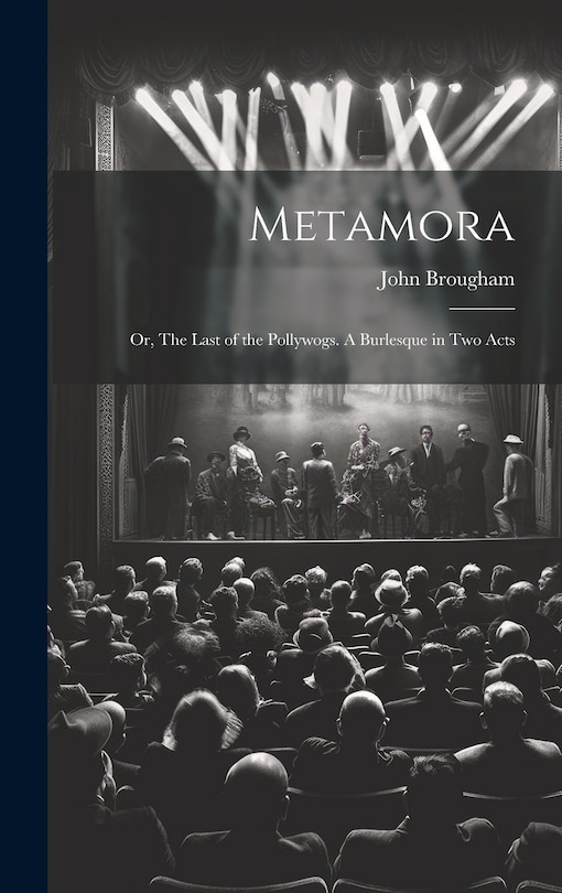 Front cover_Metamora; or, The Last of the Pollywogs. A Burlesque in two Acts