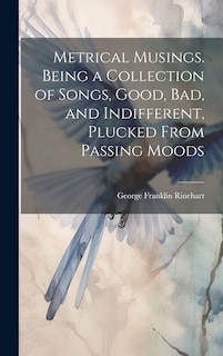 Couverture_Metrical Musings. Being a Collection of Songs, Good, bad, and Indifferent, Plucked From Passing Moods