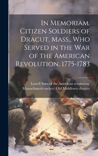 Couverture_In Memoriam. Citizen Soldiers of Dracut, Mass., who Served in the war of the American Revolution, 1775-1783
