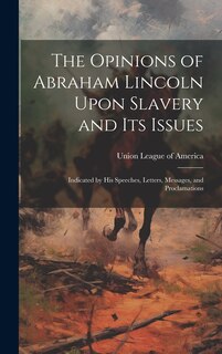 Couverture_The Opinions of Abraham Lincoln Upon Slavery and its Issues