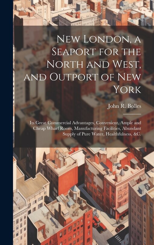 Front cover_New London, a Seaport for the North and West, and Outport of New York