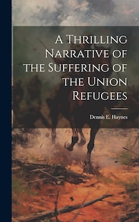 Front cover_A Thrilling Narrative of the Suffering of the Union Refugees